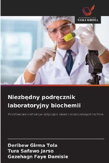 Niezbędny podręcznik laboratoryjny biochemii by Deribew Girma Tola, Tura Safawo Jarso, Gezehagn Faye Damisie