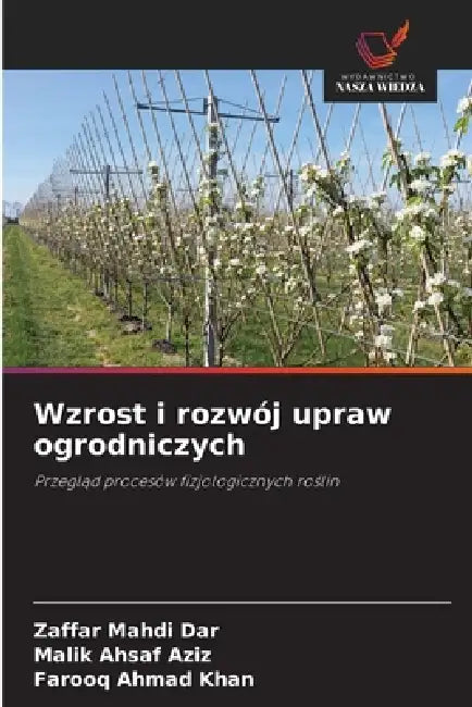 Wzrost i rozwój upraw ogrodniczych by Zaffar Mahdi Dar, Malik Ahsaf Aziz, Farooq Ahmad Khan