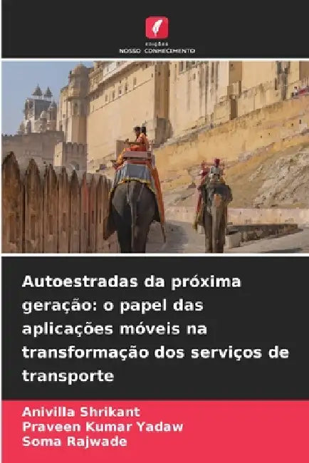 Autoestradas da próxima geração: o papel das aplicações móveis na transformação dos serviços de transporte by Anivilla Shrikant, Praveen Kumar Yadaw, Soma Rajwade