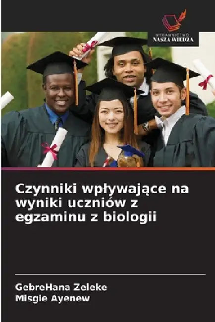 Czynniki wplywające na wyniki uczniów z egzaminu z biologii by Gebrehana Zeleke, Misgie Ayenew