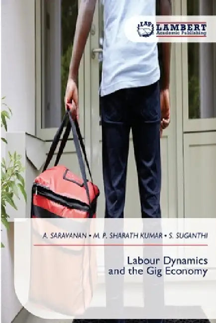Labour Dynamics and the Gig Economy by A. Saravanan, M. P. Sharath Kumar, S. Suganthi