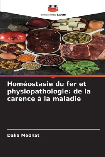 Homéostasie du fer et physiopathologie: de la carence à la maladie by Dalia Medhat