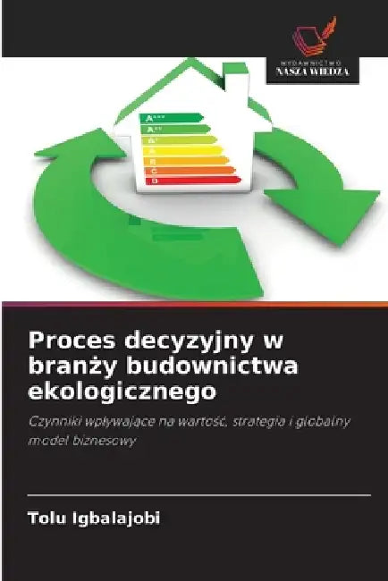 Proces decyzyjny w branży budownictwa ekologicznego by Tolu Igbalajobi