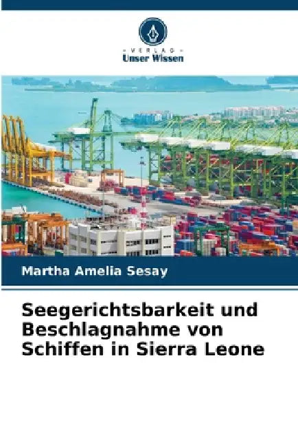 Seegerichtsbarkeit und Beschlagnahme von Schiffen in Sierra Leone by Martha Amelia Sesay