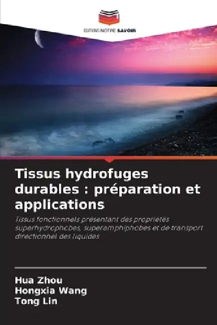 Tissus hydrofuges durables: préparation et applications by Hua Zhou, Hongxia Wang, Tong Lin