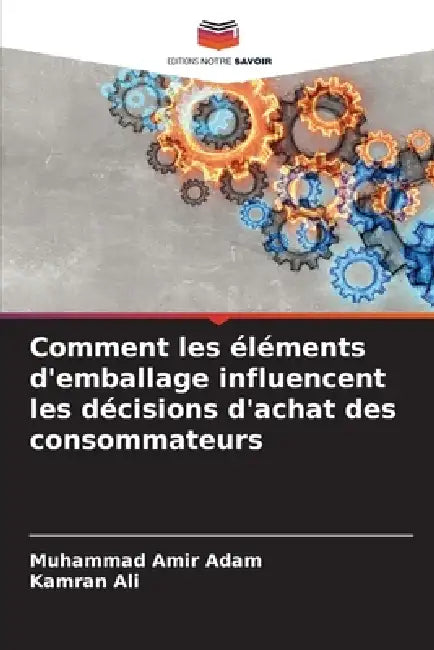 Comment les éléments d'emballage influencent les décisions d'achat des consommateurs by Muhammad Amir Adam, Kamran Ali