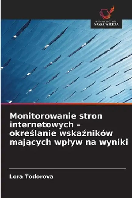 Monitorowanie stron internetowych - określanie wskaźników mających wplyw na wyniki by Lora Todorova