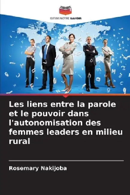 Les liens entre la parole et le pouvoir dans l'autonomisation des femmes leaders en milieu rural by Rosemary Nakijoba