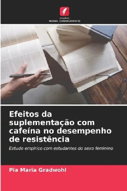 Efeitos da suplementação com cafeína no desempenho de resistência by Pia Maria Gradwohl