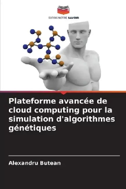 Plateforme avancée de cloud computing pour la simulation d'algorithmes génétiques by Alexandru Butean