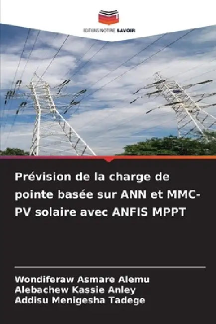 Prévision de la charge de pointe basée sur ANN et MMC-PV solaire avec ANFIS MPPT by Wondiferaw Asmare Alemu, Alebachew Kassie Anley, Addisu Menigesha Tadege