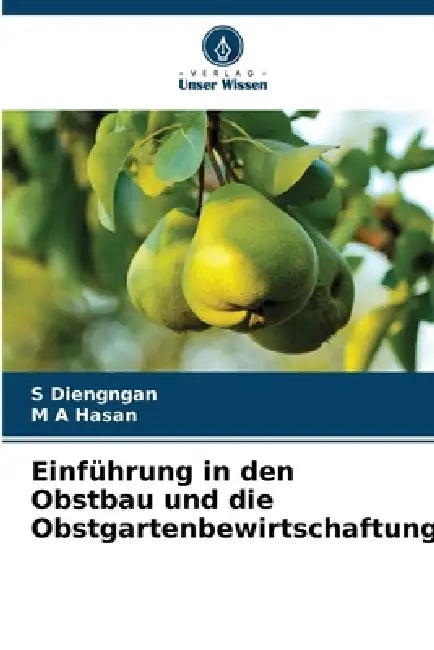 Einführung in den Obstbau und die Obstgartenbewirtschaftung by S. Diengngan, M. A. Hasan