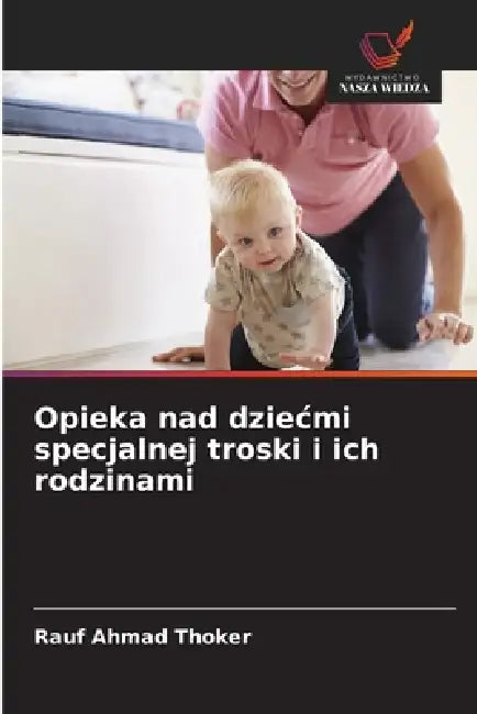 Opieka nad dziecmi specjalnej troski i ich rodzinami by Rauf Ahmad Thoker