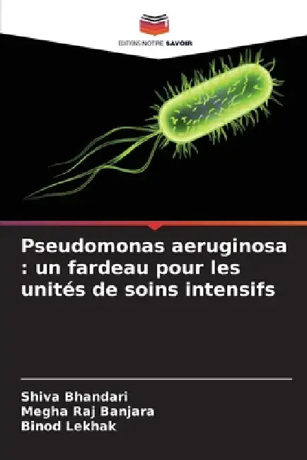 Pseudomonas aeruginosa: un fardeau pour les unités de soins intensifs by Shiva Bhandari, Megha Raj Banjara, Binod Lekhak