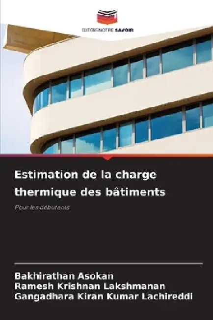 Estimation de la charge thermique des bâtiments by Bakhirathan Asokan, Ramesh Krishnan Lakshmanan, Gangadhara Kiran Kumar Lachireddi