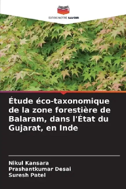 Étude éco-taxonomique de la zone forestière de Balaram, dans l'État du Gujarat, en Inde by Nikul Kansara, Prashantkumar Desai, Suresh Patel