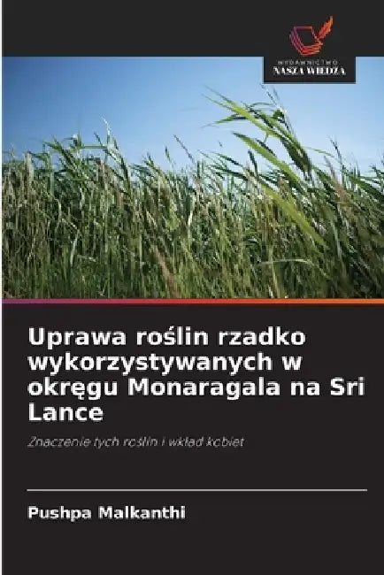 Uprawa roślin rzadko wykorzystywanych w okręgu Monaragala na Sri Lance by Pushpa Malkanthi