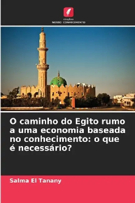 O caminho do Egito rumo a uma economia baseada no conhecimento: o que é necessário? by Salma El Tanany
