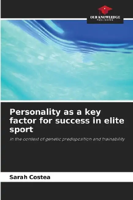 Personality as a key factor for success in elite sport by Sarah Costea