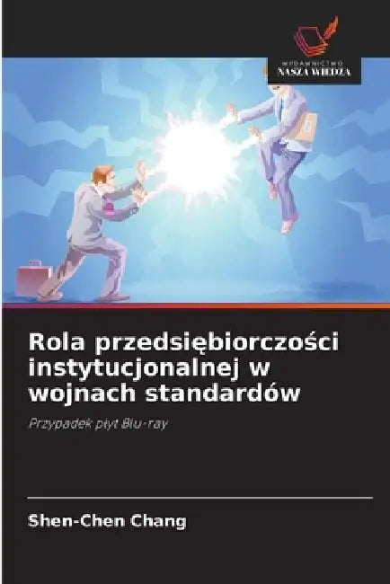 Rola przedsiębiorczości instytucjonalnej w wojnach standardów by Shen-Chen Chang