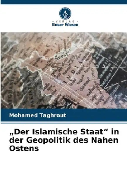 "Der Islamische Staat" in der Geopolitik des Nahen Ostens by Mohamed Taghrout