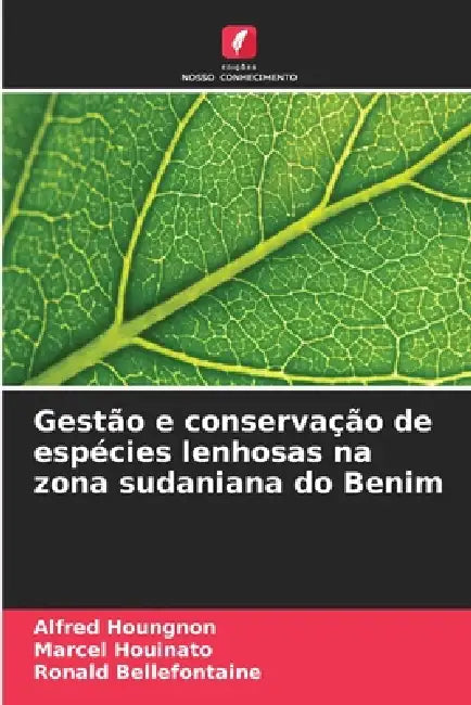 Gestão e conservação de espécies lenhosas na zona sudaniana do Benim by Alfred Houngnon, Marcel Houinato, Ronald Bellefontaine