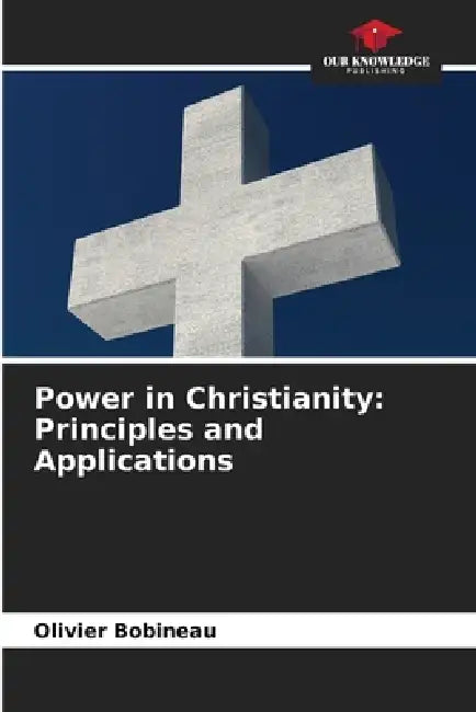 Power in Christianity: Principles and Applications by Olivier Bobineau