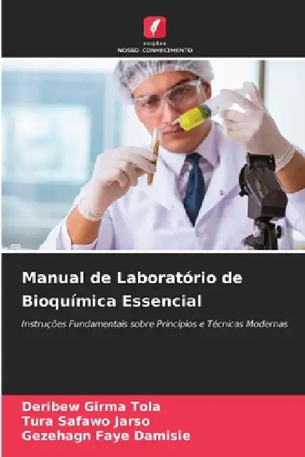 Manual de Laboratório de Bioquímica Essencial by Deribew Girma Tola, Tura Safawo Jarso, Gezehagn Faye Damisie