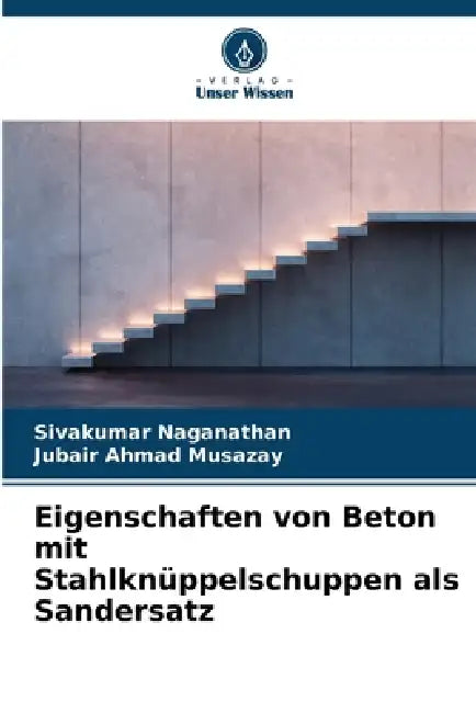 Eigenschaften von Beton mit Stahlknüppelschuppen als Sandersatz by Sivakumar Naganathan, Jubair Ahmad Musazay