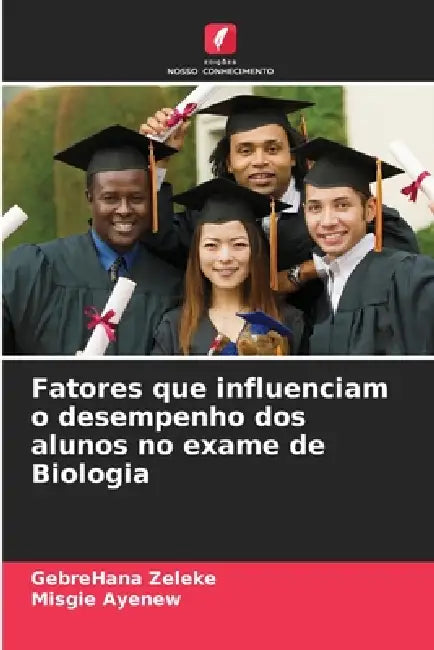 Fatores que influenciam o desempenho dos alunos no exame de Biologia by Gebrehana Zeleke, Misgie Ayenew