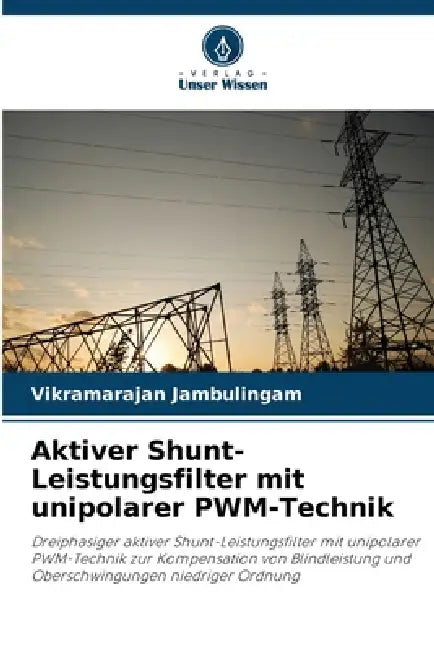 Aktiver Shunt-Leistungsfilter mit unipolarer PWM-Technik by Vikramarajan Jambulingam