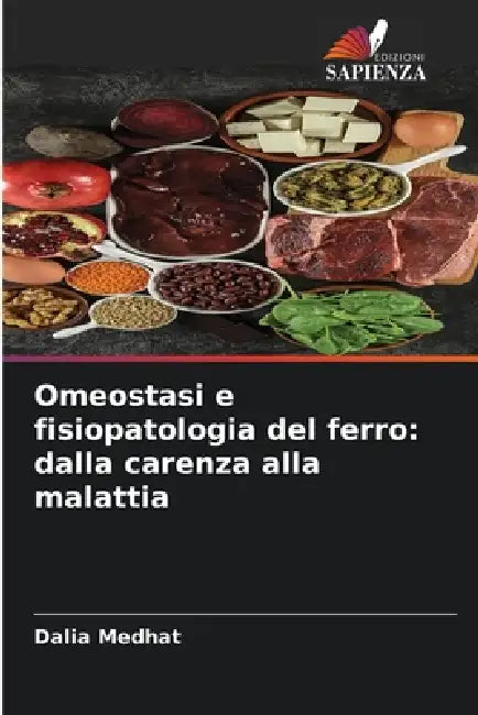 Omeostasi e fisiopatologia del ferro: dalla carenza alla malattia by Dalia Medhat