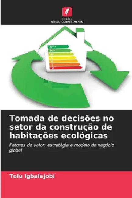 Tomada de decisões no setor da construção de habitações ecológicas by Tolu Igbalajobi