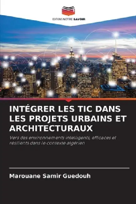 Intégrer Les Tic Dans Les Projets Urbains Et Architecturaux by Marouane Samir Guedouh