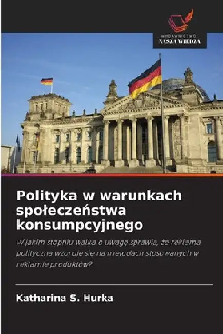 Polityka w warunkach spoleczeństwa konsumpcyjnego by Katharina S. Hurka