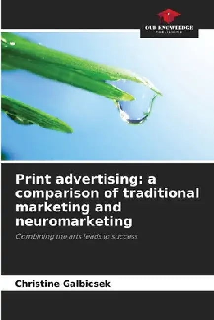 Print advertising: a comparison of traditional marketing and neuromarketing by Christine Galbicsek