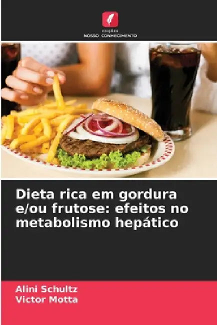 Dieta rica em gordura e/ou frutose: efeitos no metabolismo hepático by Alini Schultz, Victor Motta