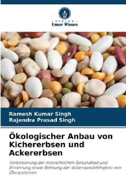 Ökologischer Anbau von Kichererbsen und Ackererbsen by Ramesh Kumar Singh, Rajendra Prasad Singh