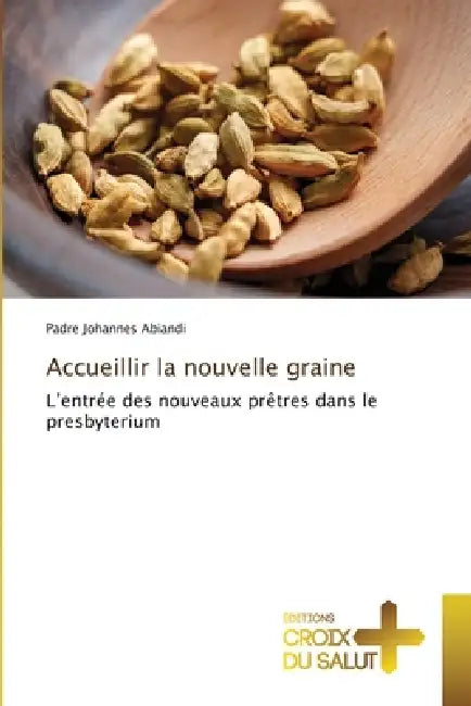 Accueillir la nouvelle graine by Padre Johannes Abiandi