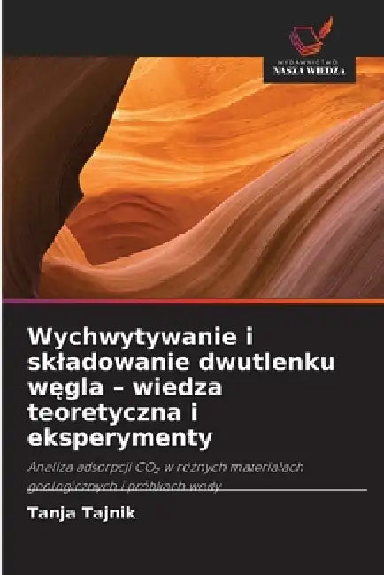 Wychwytywanie i skladowanie dwutlenku węgla - wiedza teoretyczna i eksperymenty by Tanja Tajnik