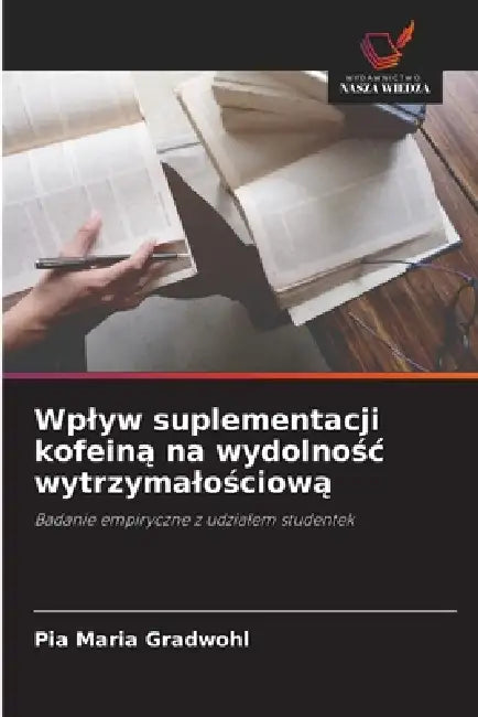Wplyw suplementacji kofeiną na wydolnośc wytrzymalościową by Pia Maria Gradwohl