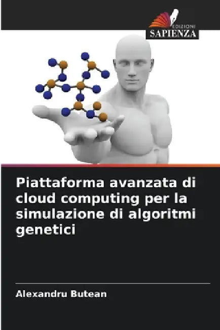 Piattaforma avanzata di cloud computing per la simulazione di algoritmi genetici by Alexandru Butean