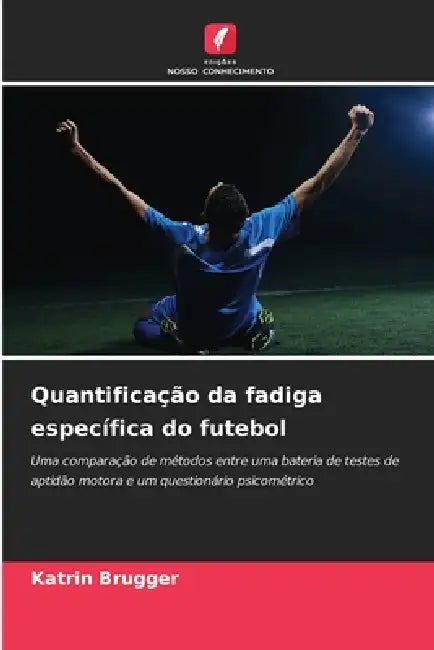 Quantificação da fadiga específica do futebol by Katrin Brugger