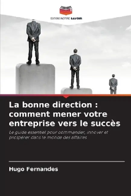 La bonne direction: comment mener votre entreprise vers le succès by Hugo Fernandes