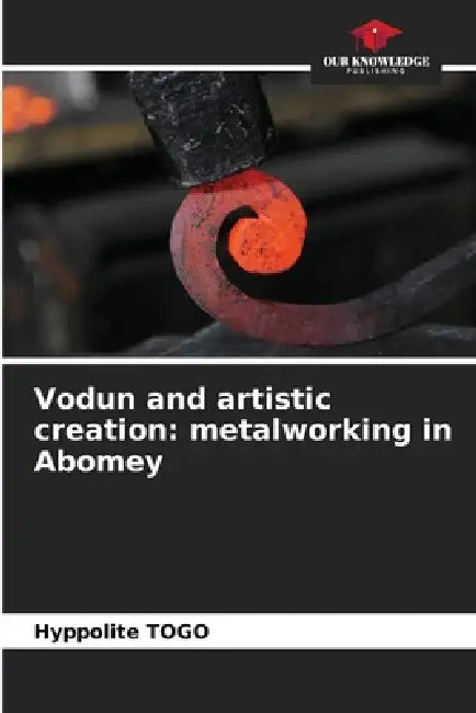 Vodun and artistic creation: metalworking in Abomey by Hyppolite Togo
