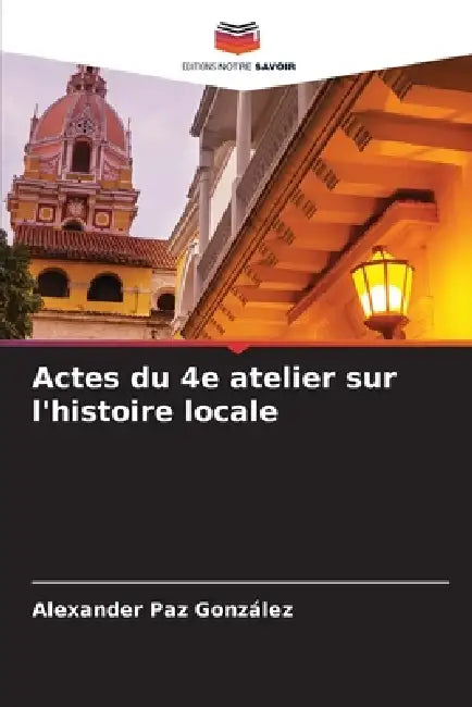 Actes du 4e atelier sur l'histoire locale by Alexander Paz González