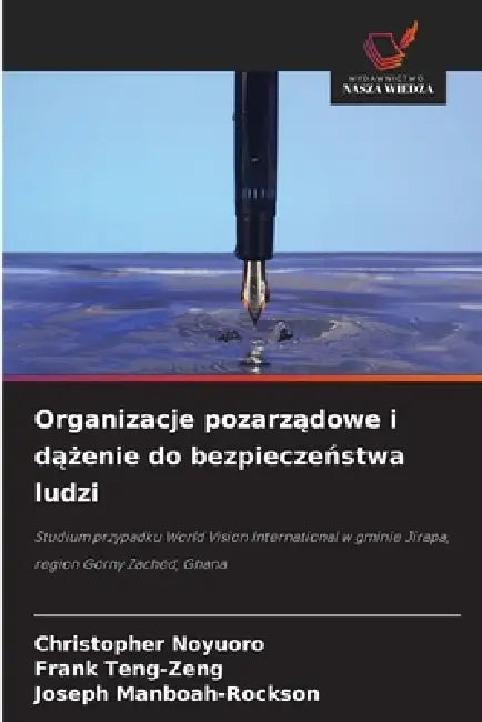 Organizacje pozarządowe i dążenie do bezpieczeństwa ludzi by Christopher Noyuoro, Frank Teng-Zeng, Joseph Manboah-Rockson