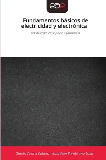 Fundamentos básicos de electricidad y electrónica by Dionis Castro Cabeza, Jonathan Zambrano Laso