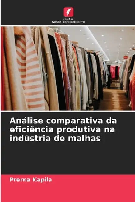 Análise comparativa da eficiência produtiva na indústria de malhas by Prerna Kapila