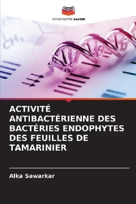 Activité Antibactérienne Des Bactéries Endophytes Des Feuilles de Tamarinier by Alka Sawarkar